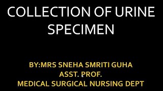 Collection of Urine Specimen by Mrs Sneha Smriti Guha [upl. by Artenek900]