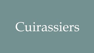 How to Pronounce Cuirassiers Correctly in French [upl. by Erihppas]