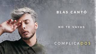 Blas Cantó  No te vayas Audio Oficial [upl. by Pearle]