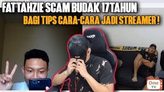 FATTAHZIE OMETV SCAM BUDAK UMUR 17TAHUN CARA2 JADI STREAMER BERYJAYA [upl. by Ennad638]