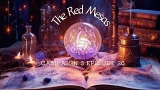 The Red Mesas  Easy Dispell  Campaign 3 Episode 26 [upl. by Ogram]