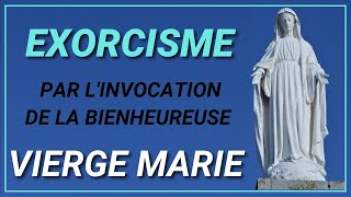 EXORCISME PAR LINVOCATION DE LA BIENHEUREUSE VIERGE MARIE [upl. by Cyprus]