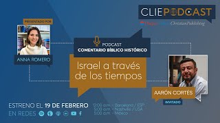 Israel a través de los tiempos con Aarón Cortés Comentario Bíblico Histórico  CLIE PODCAST [upl. by Aihsik]