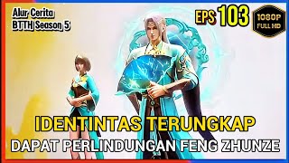 BTTH Season 5 Episode 103 Bagian 2 Subtitle Indonesia  Terbaru Dapat Perlindungan Dari Feng Zhunze [upl. by Ulu749]