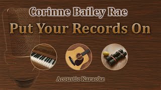 Put Your Records On  Corinne Bailey Rae Acoustic Karaoke [upl. by Leen]