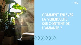 FAQ  COMMENT ENLEVER LA VERMICULITE QUI CONTIENT DE LAMIANTE [upl. by Refanej642]