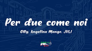 Olly Angelina Mango JVLI  Per due come noi TestoLyrics [upl. by Suryc364]