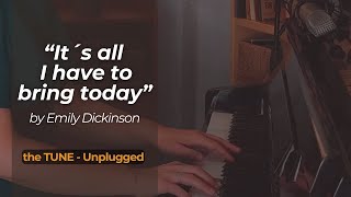 quotIts all I have to bring todayquot by Emily Dickinson The TUNE  Unplugged [upl. by Onifur]