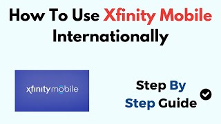 How To Use Xfinity Mobile Internationally [upl. by Frodina]