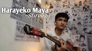 Harayeko Maya❤️ Shreego  Cover by Achyut Sharma🇳🇵 [upl. by Blasien]