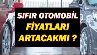 SIFIR OTOMOBİL FİYATLARI ARTACAKMI [upl. by Wilber]