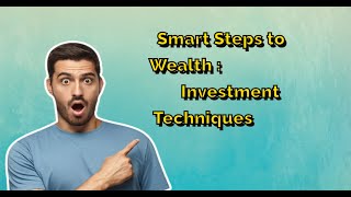 Smart Steps to Wealth Mastering Investment Techniques [upl. by Platto]