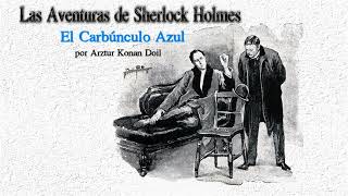 Sherlock Holmes  El Carbúnculo Azul por Arthur Conan Doyle [upl. by Marutani]