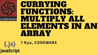 Currying functions multiply all elements in an array  7 Kyu  Javascript [upl. by Ragan575]