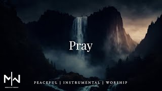 Pray  Soaking Worship Music Into Heavenly Sounds  Instrumental Soaking Worship [upl. by Nitsraek]