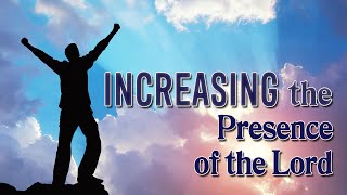 Increasing the Presence of the Lord  Christian Life Church Sermon [upl. by Berl996]