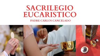 SACRILEGIO EUCARISTICO Padre cARLOS [upl. by Salokcin]