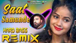 Saat Samundar Paar Dj Remix  Hard Bass  High Vibration Mix  Dj Parveen Saini Mahendergarh [upl. by Horn258]