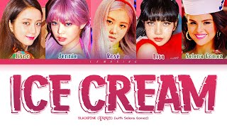 BLACKPINK Ice Cream with Selena Gomez Lyrics 블랙핑크 Ice Cream 가사 Color Coded LyricsHanRomEng [upl. by Hanshaw]