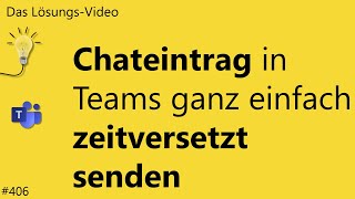 Das Lösungsvideo 406 Chateintrag in Teams ganz einfach zeitversetzt senden [upl. by Alaik]