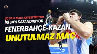 ÜÇ SAYI MAÇI KAYBETTİRİR  Unutulmaz FenerbahçeUnics Kazan Maçının Hikayesi [upl. by Earized691]