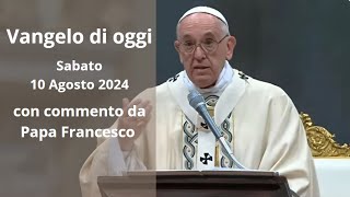 Vangelo di Oggi  Sabato 10 agosto 2024 con commento da Papa Francesco [upl. by Llekim995]