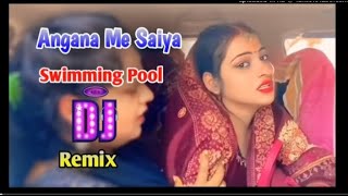 Angana Me Saiya Swimming Pool Banwaya Bhojpuri Song Dj Remix 2024 [upl. by Goff]