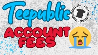 Teepublic Account Fees [upl. by Airetahs]