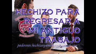 HECHIZO PARA REGRESAR A MI ANTIGUO EMPLEO O TRABAJO [upl. by Aehc89]