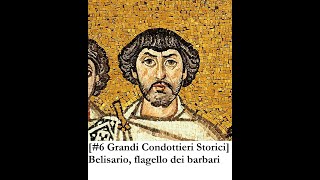 6 Grandi Condottieri storici Belisario il flagello dei barbari [upl. by Auqenahc954]