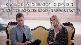 Bless the Broken Road by Rascal Flatts  Caleb and Kelsey Cover [upl. by Sachs]