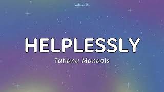 Helplessly  Tatiana Manaois Lyrics [upl. by Darrelle]