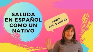 SALUDA EN ESPAÑOL COMO UN NATIVO10 saludos informales en español [upl. by Nagard829]