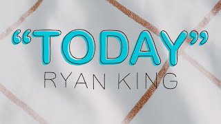 Ryan King  Today [upl. by Artekal]