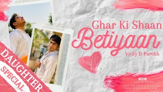 Ghar ki Shaan Betiyaan  Latest बेटी Daughters Songs  Vicky D Parekh  Hits On Beti [upl. by Karlen]