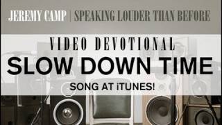 Jeremy Camp Devotional  quotSlow Down Timequot [upl. by Irfan]