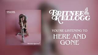 Britnee Kellogg  quotHere and Gonequot  Official Audio [upl. by Masao]