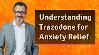 Understanding Trazodone for Anxiety Relief [upl. by Clawson851]