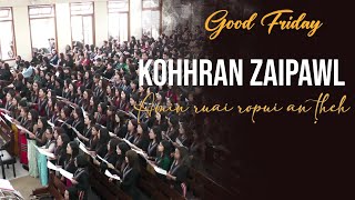 KOHHRAN ZAIPAWL  AMIN RUAI ROPUI AN THEH  GOOD FRIDAY [upl. by Ahsinot774]