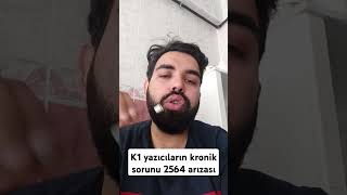 K1 yazıcısı kronik sorunu 2564 arızası 2564 nazol normal ısınmıyor [upl. by Lida]