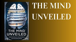 The Mind Unveiled Understanding the Secrets Behind How Everything Works Audiobook [upl. by Attena370]