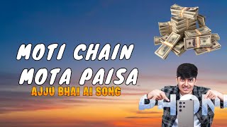 MOTI CHAIN MOTA PAISA  AJJUBHAI VOICE SONG TotalGaming093 [upl. by Bahe978]