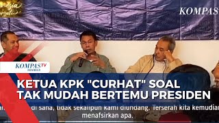 Ketua KPK quotCurhatquot Soal Tak Mudah Bertemu Presiden [upl. by Meekahs]