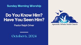 Do You Know Him Have You Seen Him  Pastor Ralph Driver [upl. by Minetta]