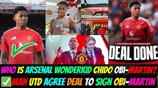 Who Is Chido ObiMartin ✅️Man Utd Agree Deal To Sign Arsenal Wonderkid ObiMartin  100 DONE DEAL [upl. by Aititel]