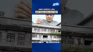 Anh chàng làm mô hình siêu chi tiết shorts [upl. by Carrel]