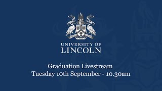 Graduation Livestream Tuesday 10 September 1030am  University of Lincoln [upl. by Wendelin767]