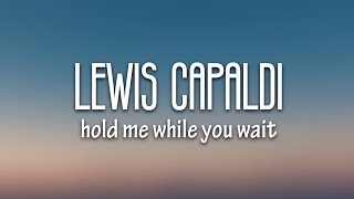 Lewis Capaldi  Hold Me While You Wait Lyrics [upl. by Trebma89]