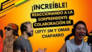 ¡Increíble Reaccionando a la sorprendente colaboración de Lefty SM y Omar Chaparro [upl. by Aiclef]