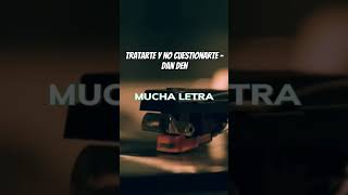 Tratarte y no cuestionarte  Dan Den letrasdecanciones fypシ゚viral letras salsa estadosparawhats [upl. by Erbua999]